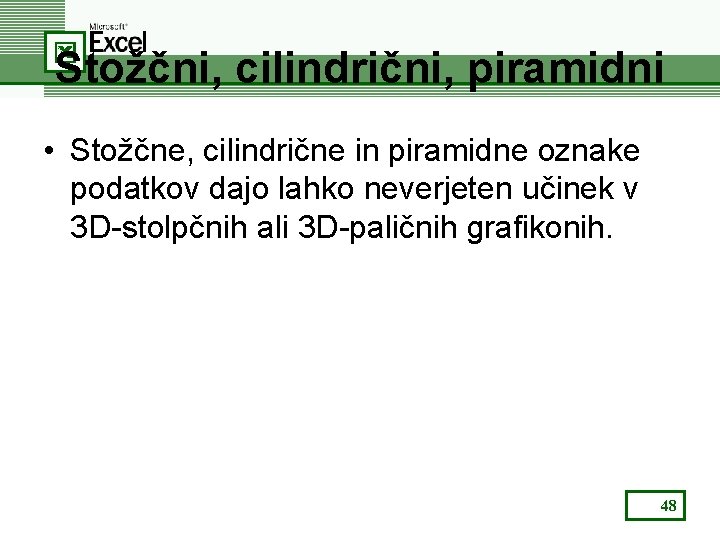 Stožčni, cilindrični, piramidni • Stožčne, cilindrične in piramidne oznake podatkov dajo lahko neverjeten učinek