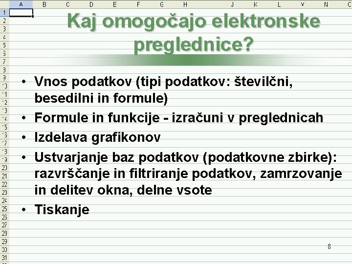 Kaj omogočajo elektronske preglednice? • Vnos podatkov (tipi podatkov: številčni, besedilni in formule) •