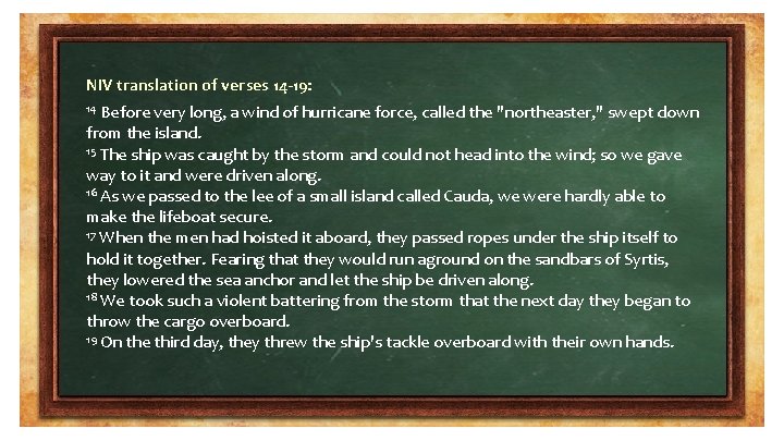 NIV translation of verses 14 -19: Before very long, a wind of hurricane force,