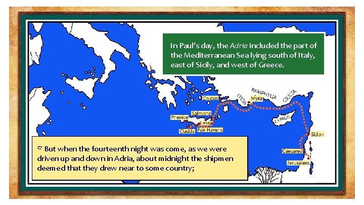 In Paul’s day, the Adria included the part of the Mediterranean Sea lying south