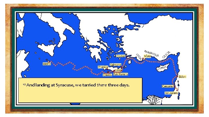 And landing at Syracuse, we tarried there three days. And entering into a ship