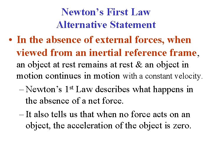 Newton’s First Law Alternative Statement • In the absence of external forces, when viewed