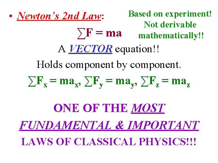 • Newton’s 2 nd Law: ∑F = ma Based on experiment! Not derivable