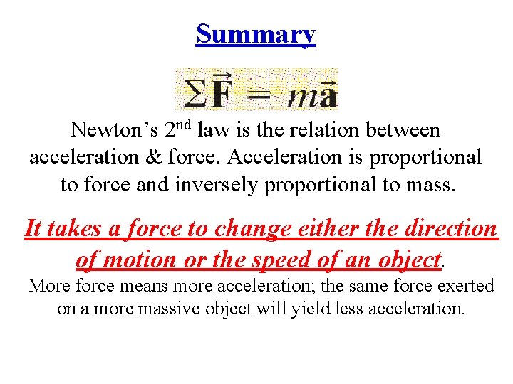 Summary Newton’s 2 nd law is the relation between acceleration & force. Acceleration is