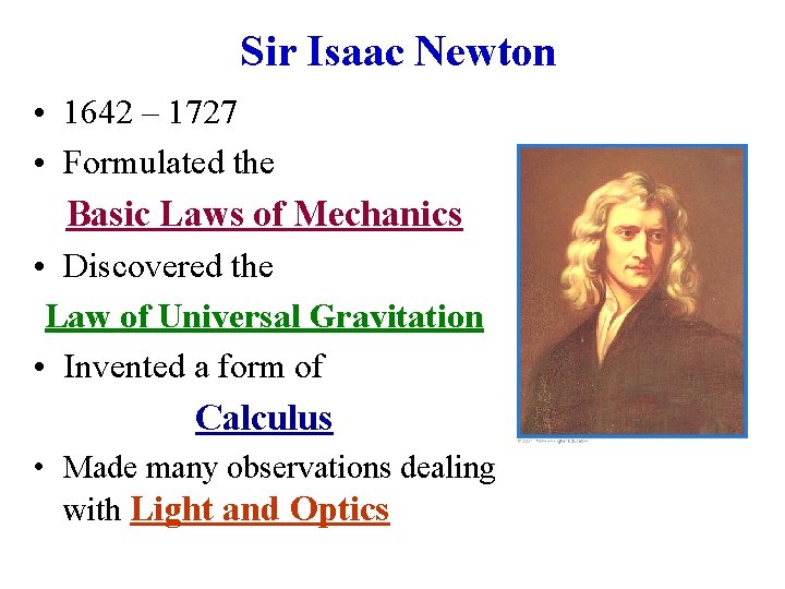 Sir Isaac Newton • 1642 – 1727 • Formulated the Basic Laws of Mechanics