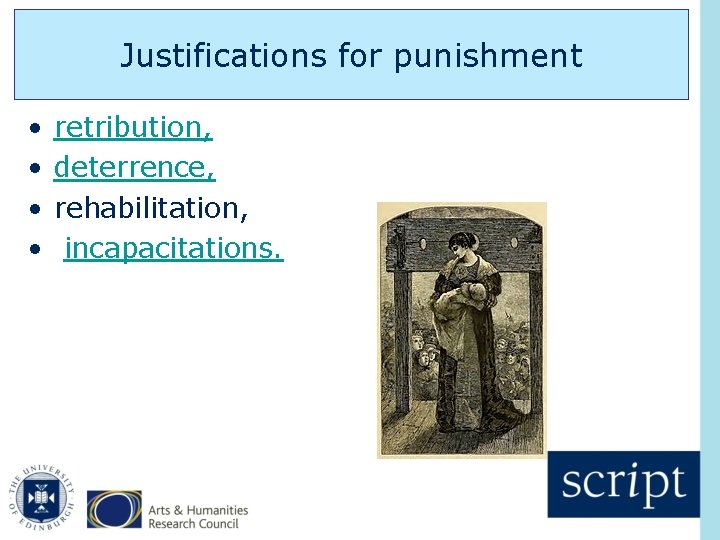 Justifications for punishment • • retribution, deterrence, rehabilitation, incapacitations. 
