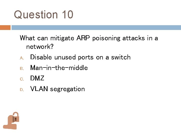 Question 10 What can mitigate ARP poisoning attacks in a network? A. Disable unused Question 10 What can mitigate ARP poisoning attacks in a network? A. Disable unused