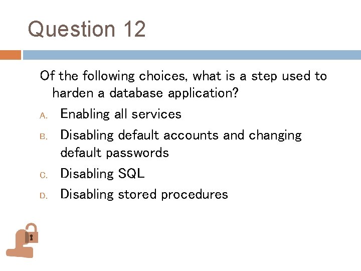 Question 12 Of the following choices, what is a step used to harden a Question 12 Of the following choices, what is a step used to harden a