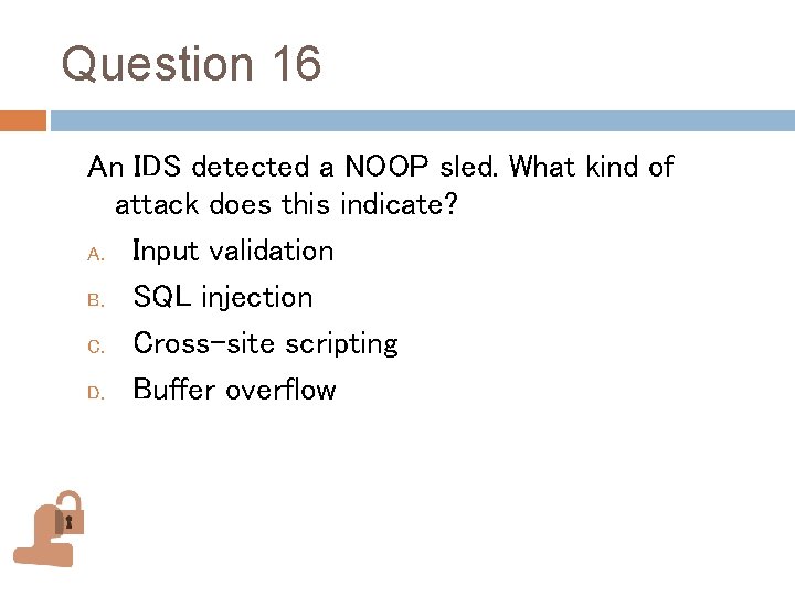 Question 16 An IDS detected a NOOP sled. What kind of attack does this Question 16 An IDS detected a NOOP sled. What kind of attack does this