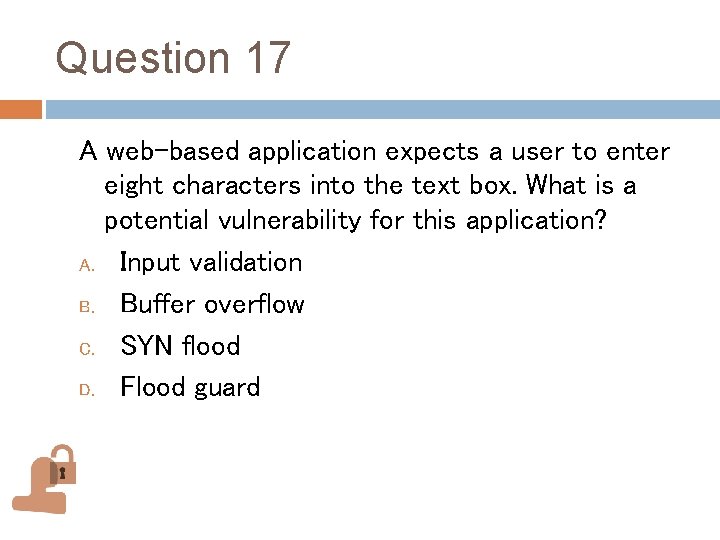 Question 17 A web-based application expects a user to enter eight characters into the Question 17 A web-based application expects a user to enter eight characters into the