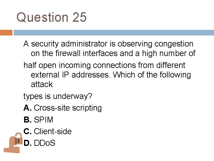 Question 25 A security administrator is observing congestion on the firewall interfaces and a Question 25 A security administrator is observing congestion on the firewall interfaces and a