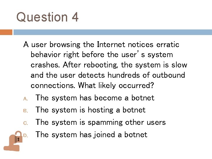 Question 4 A user browsing the Internet notices erratic behavior right before the user’s Question 4 A user browsing the Internet notices erratic behavior right before the user’s
