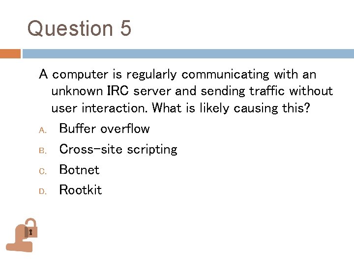 Question 5 A computer is regularly communicating with an unknown IRC server and sending Question 5 A computer is regularly communicating with an unknown IRC server and sending