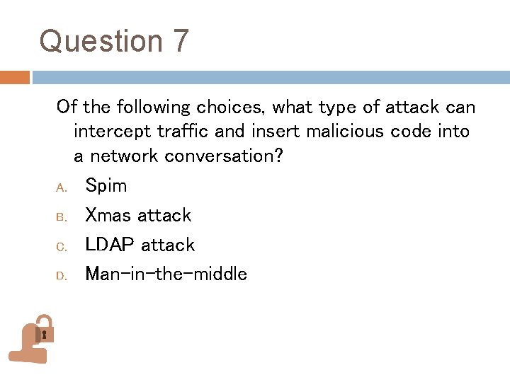 Question 7 Of the following choices, what type of attack can intercept traffic and Question 7 Of the following choices, what type of attack can intercept traffic and