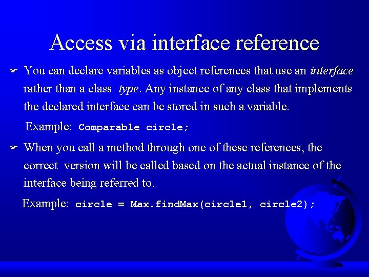 Access via interface reference F You can declare variables as object references that use