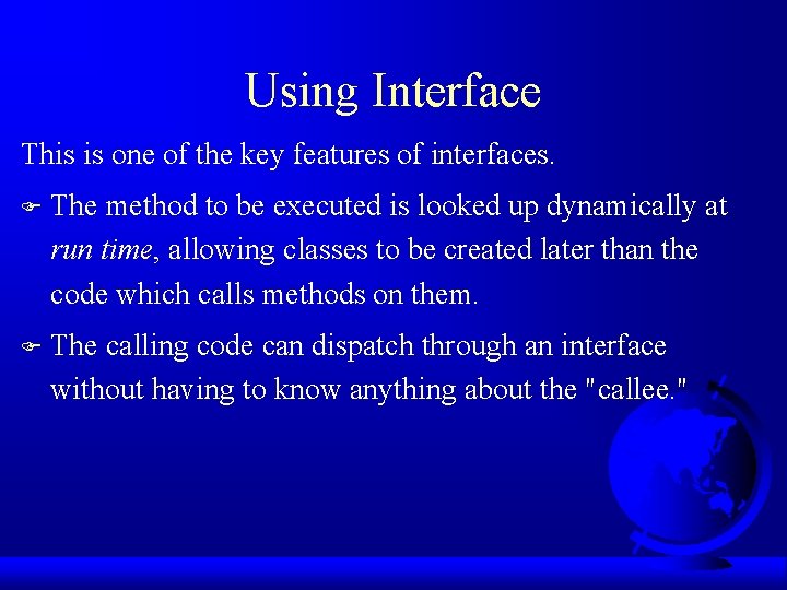 Using Interface This is one of the key features of interfaces. F The method