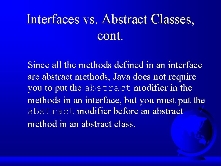 Interfaces vs. Abstract Classes, cont. Since all the methods defined in an interface are