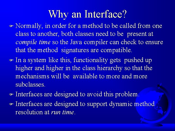 Why an Interface? Normally, in order for a method to be called from one