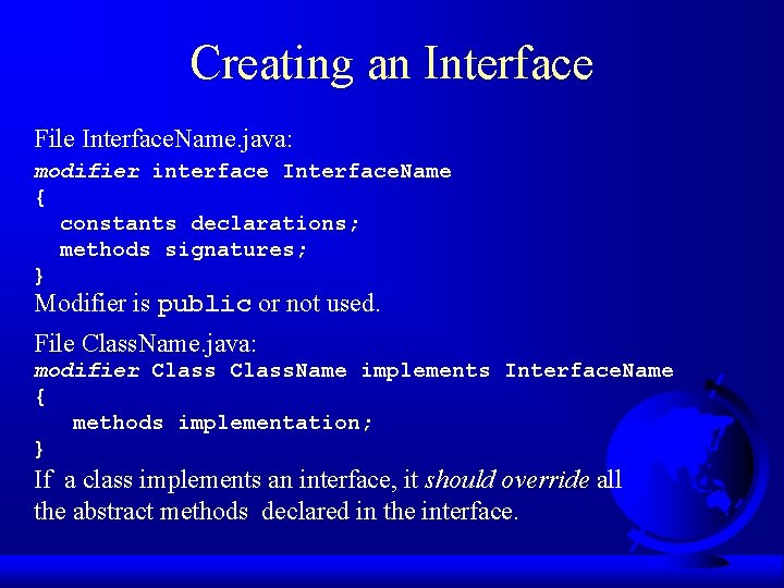 Creating an Interface File Interface. Name. java: modifier interface Interface. Name { constants declarations;