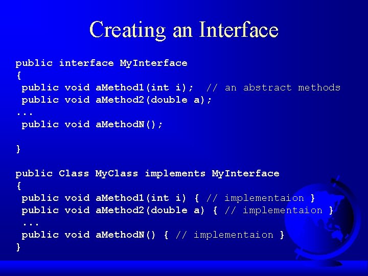 Creating an Interface public interface My. Interface { public void a. Method 1(int i);