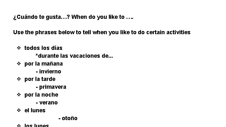 ¿Cuándo te gusta…? When do you like to …. Use the phrases below to