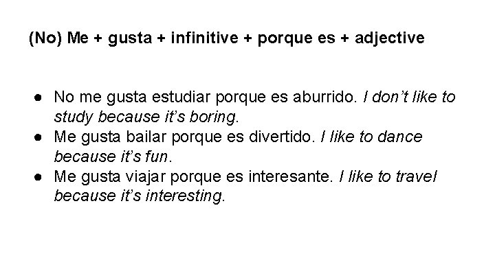 (No) Me + gusta + infinitive + porque es + adjective ● No me