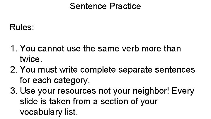 Sentence Practice Rules: 1. You cannot use the same verb more than twice. 2.