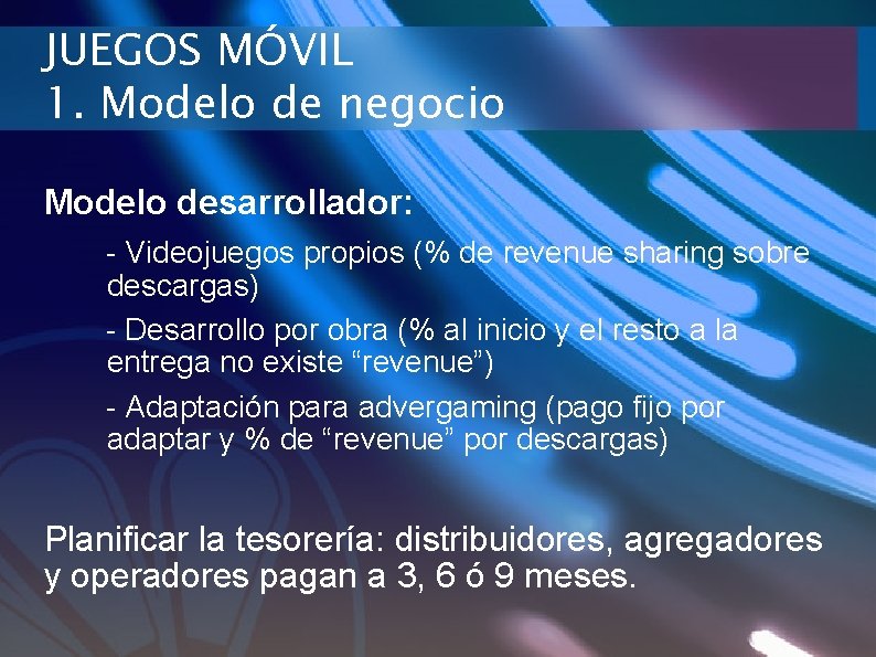 JUEGOS MÓVIL 1. Modelo de negocio Modelo desarrollador: - Videojuegos propios (% de revenue