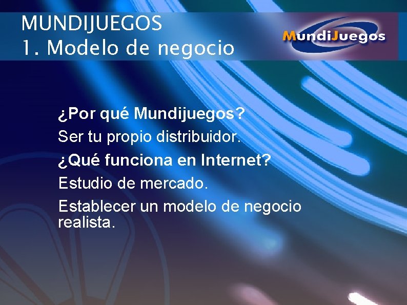 MUNDIJUEGOS 1. Modelo de negocio ¿Por qué Mundijuegos? Ser tu propio distribuidor. ¿Qué funciona