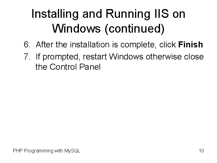 Installing and Running IIS on Windows (continued) 6. After the installation is complete, click