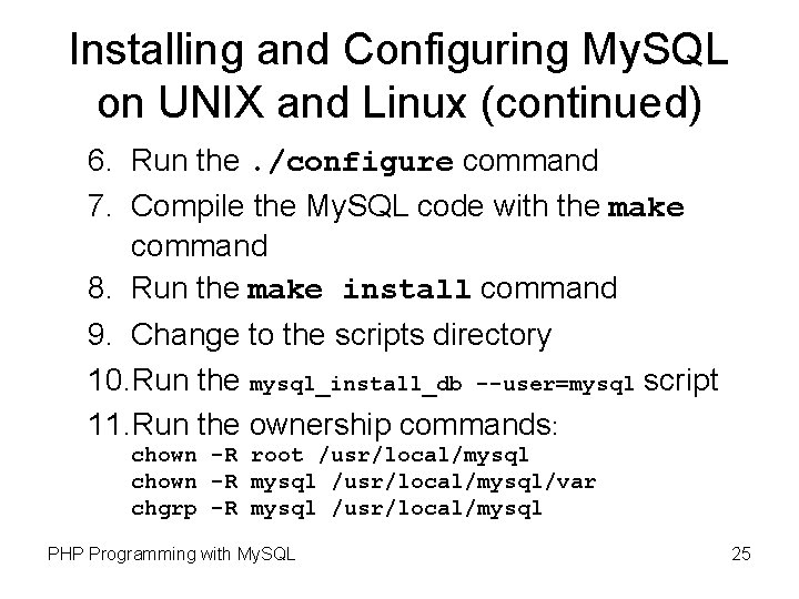Installing and Configuring My. SQL on UNIX and Linux (continued) 6. Run the. /configure