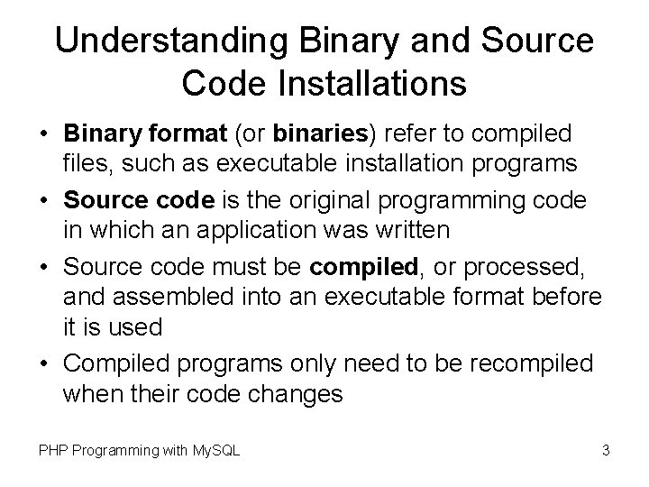 Understanding Binary and Source Code Installations • Binary format (or binaries) refer to compiled