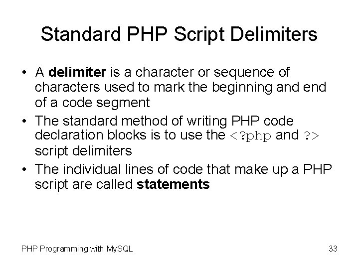 Standard PHP Script Delimiters • A delimiter is a character or sequence of characters