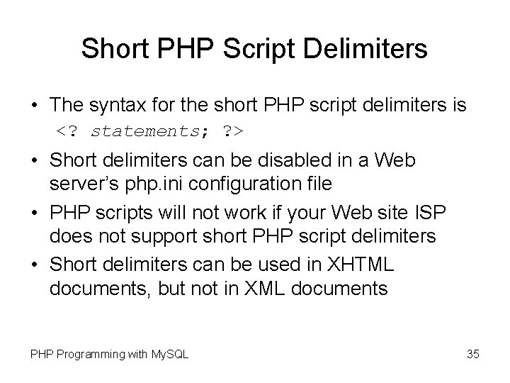 Short PHP Script Delimiters • The syntax for the short PHP script delimiters is