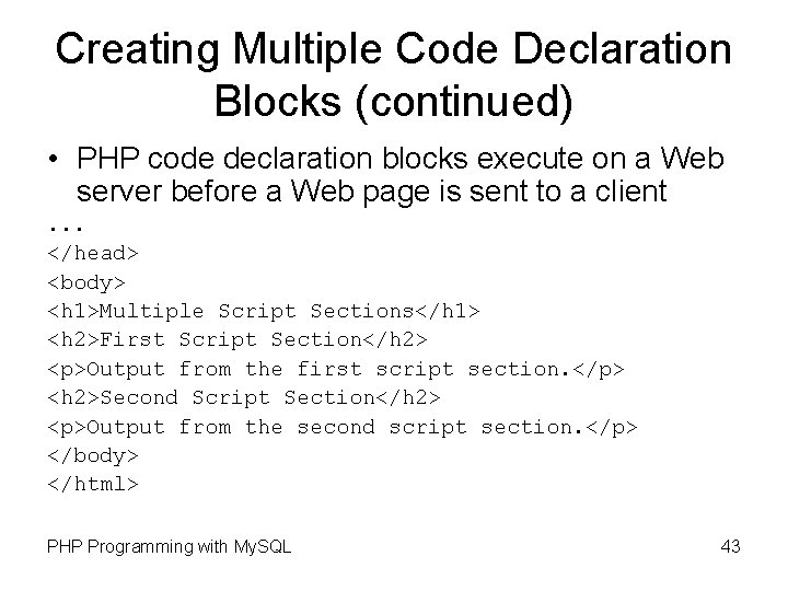 Creating Multiple Code Declaration Blocks (continued) • PHP code declaration blocks execute on a