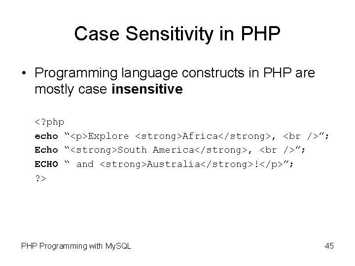 Case Sensitivity in PHP • Programming language constructs in PHP are mostly case insensitive