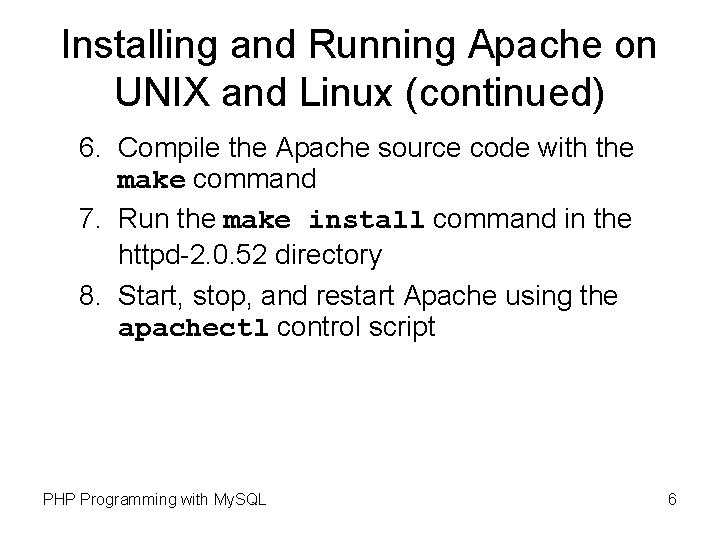 Installing and Running Apache on UNIX and Linux (continued) 6. Compile the Apache source