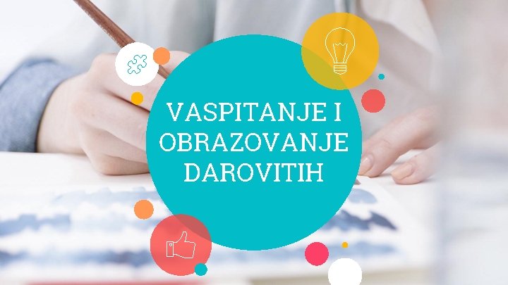 VASPITANJE I OBRAZOVANJE DAROVITIH 