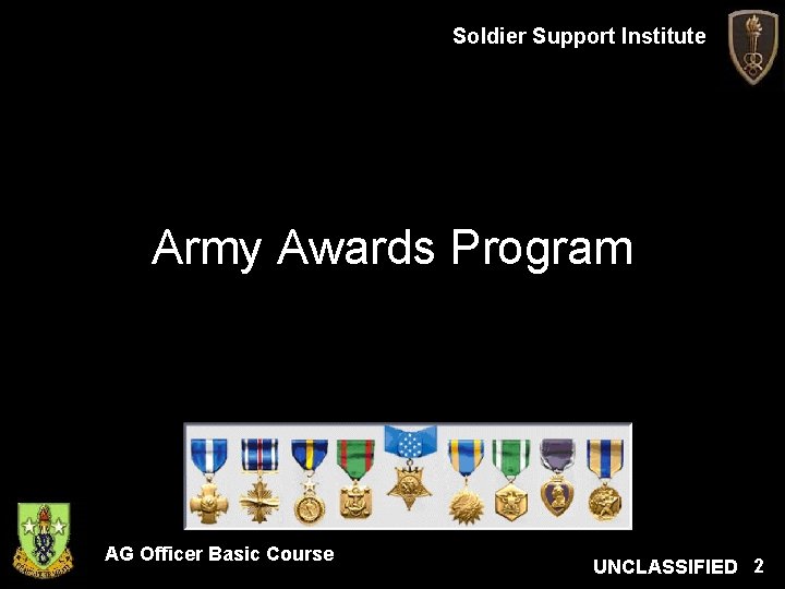 Soldier Support Institute Army Awards Program AG Officer Basic Course UNCLASSIFIED 2 