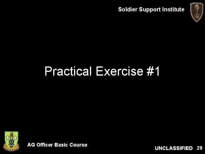 Soldier Support Institute Practical Exercise #1 AG Officer Basic Course UNCLASSIFIED 29 