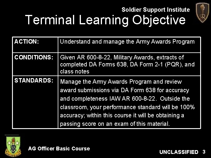 Soldier Support Institute Terminal Learning Objective ACTION: Understand manage the Army Awards Program CONDITIONS: