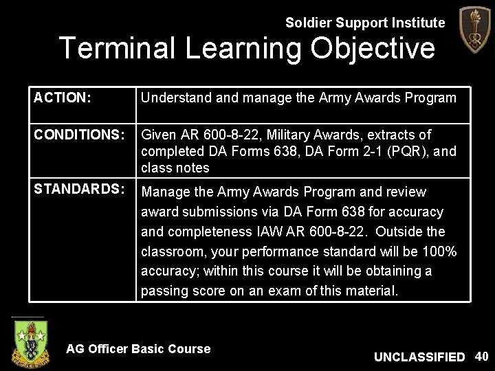 Soldier Support Institute Terminal Learning Objective ACTION: Understand manage the Army Awards Program CONDITIONS: