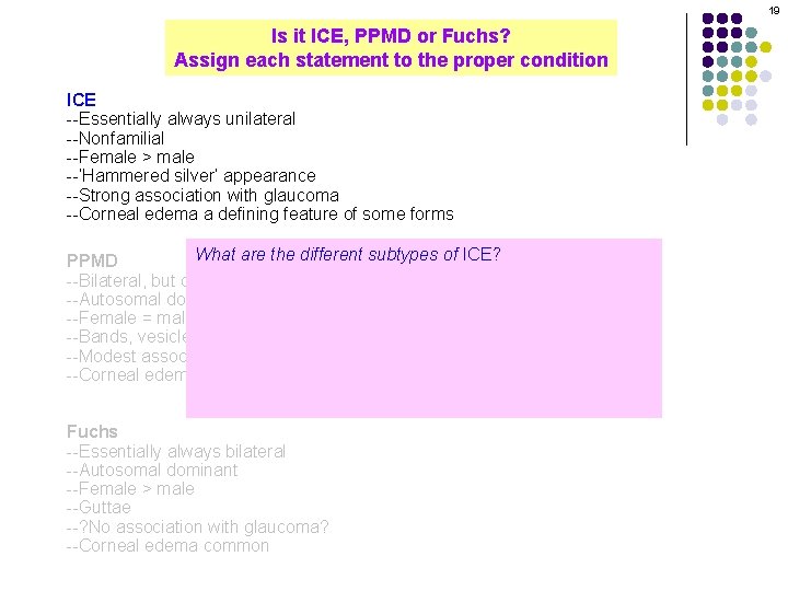 19 Is it ICE, PPMD or Fuchs? Assign each statement to the proper condition