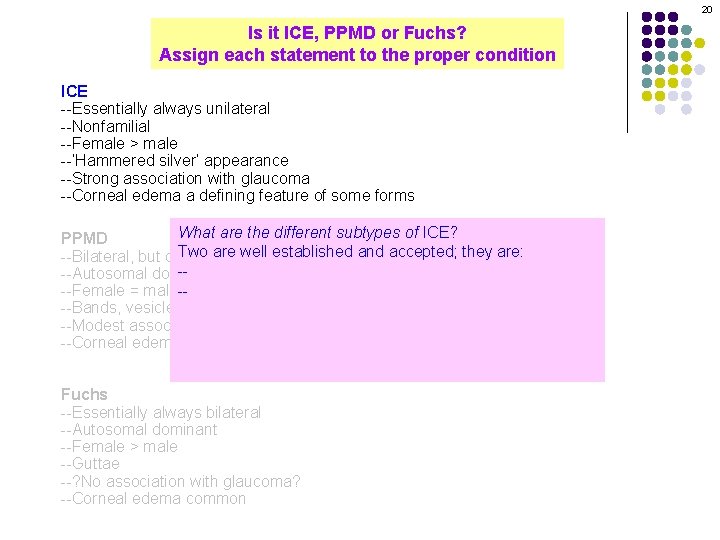 20 Is it ICE, PPMD or Fuchs? Assign each statement to the proper condition
