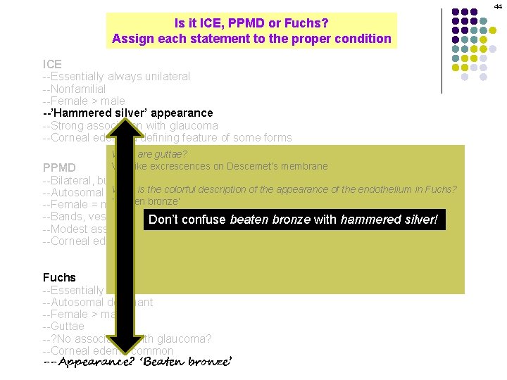 44 Is it ICE, PPMD or Fuchs? Assign each statement to the proper condition