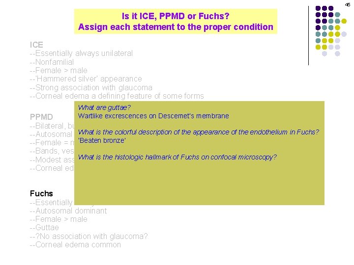 45 Is it ICE, PPMD or Fuchs? Assign each statement to the proper condition