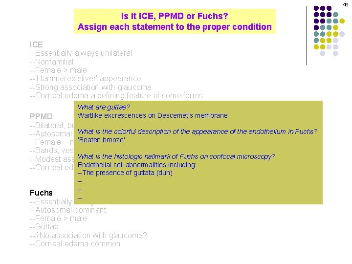 46 Is it ICE, PPMD or Fuchs? Assign each statement to the proper condition