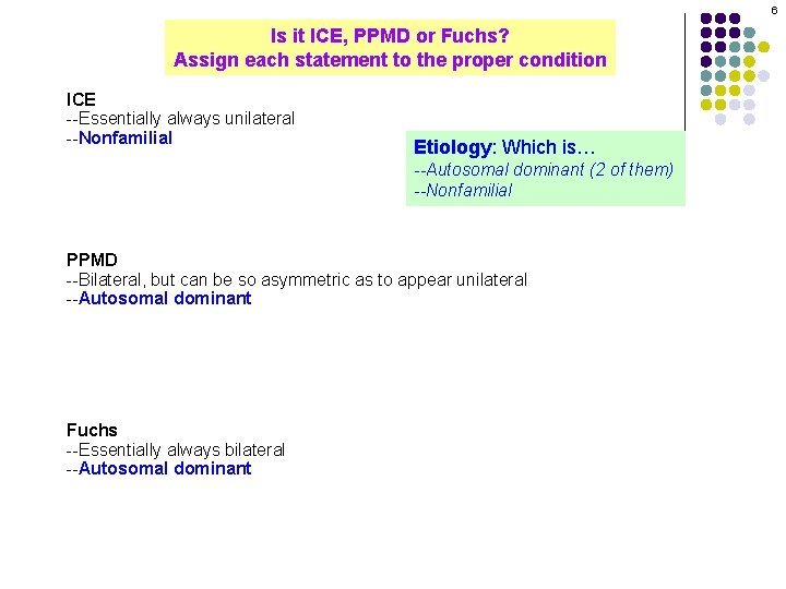 6 Is it ICE, PPMD or Fuchs? Assign each statement to the proper condition