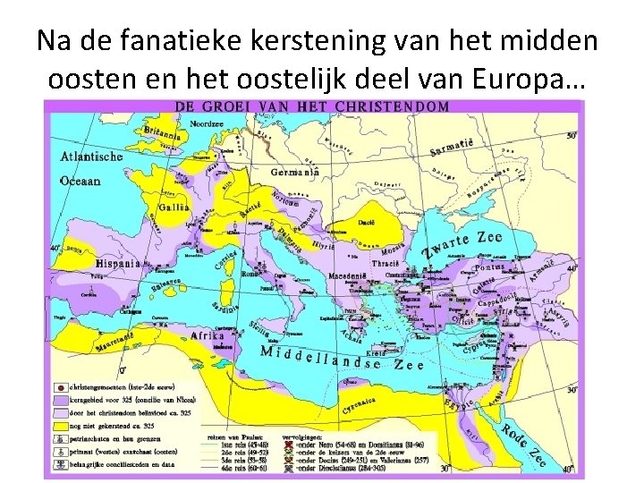 Na de fanatieke kerstening van het midden oosten en het oostelijk deel van Europa…