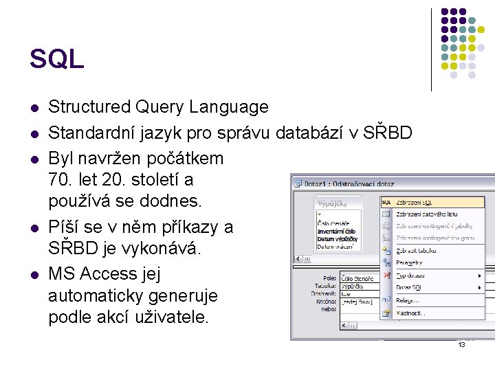 SQL l l l Structured Query Language Standardní jazyk pro správu databází v SŘBD SQL l l l Structured Query Language Standardní jazyk pro správu databází v SŘBD